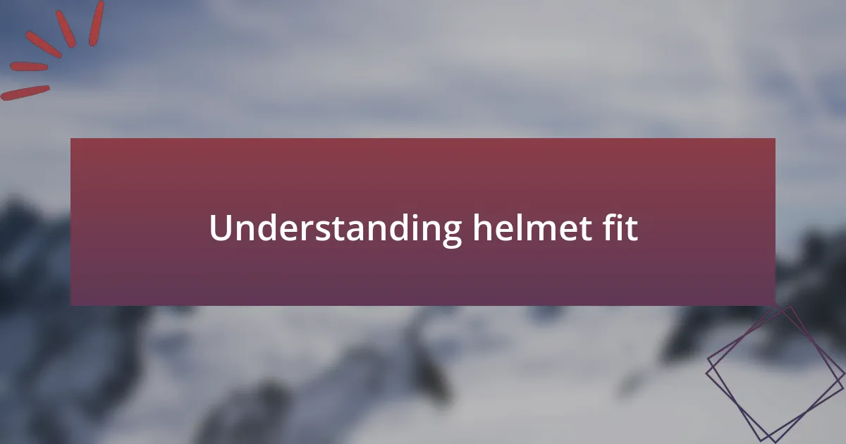 Understanding helmet fit