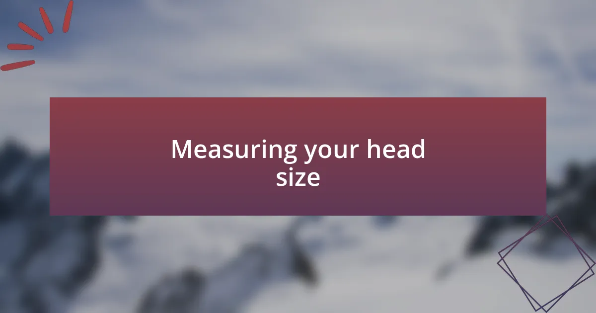 Measuring your head size