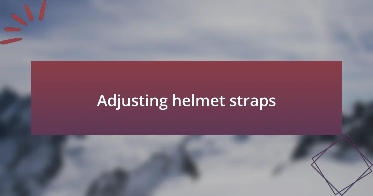Adjusting helmet straps