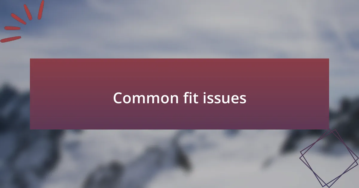 Common fit issues