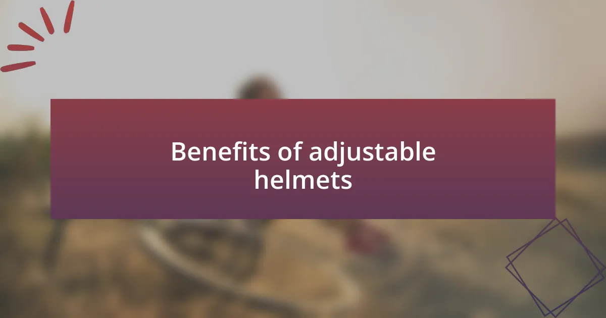 Benefits of adjustable helmets