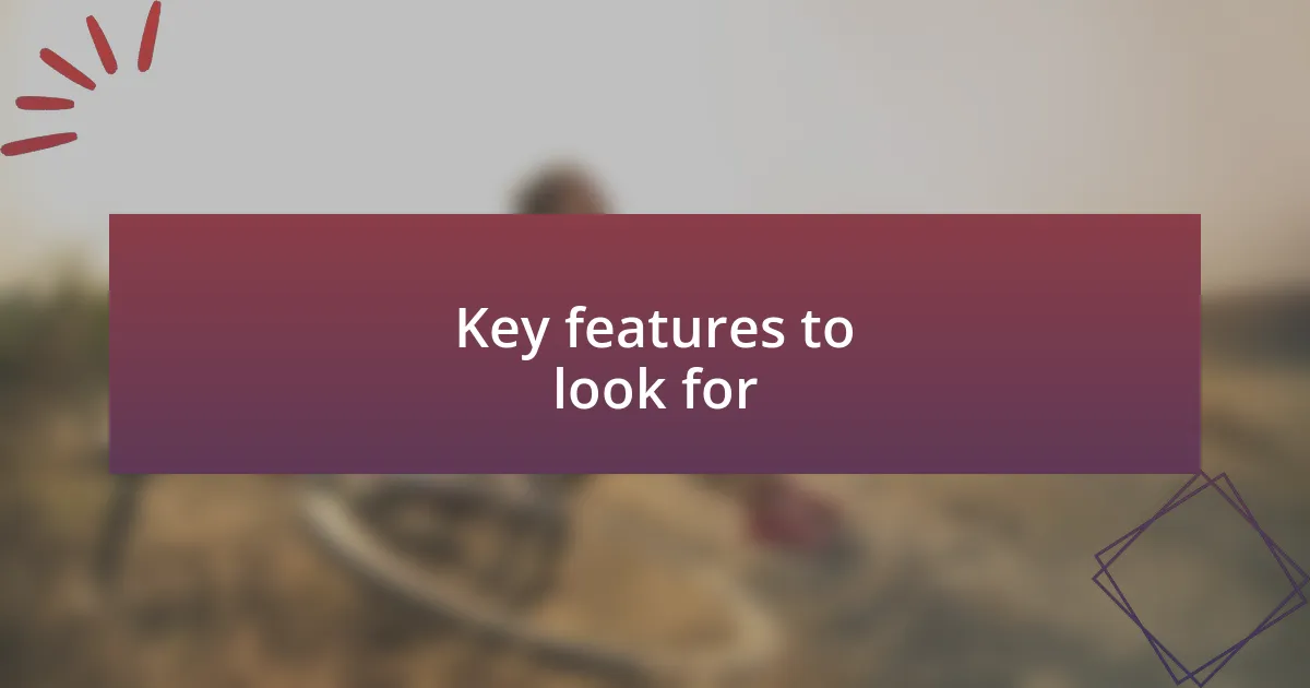 Key features to look for