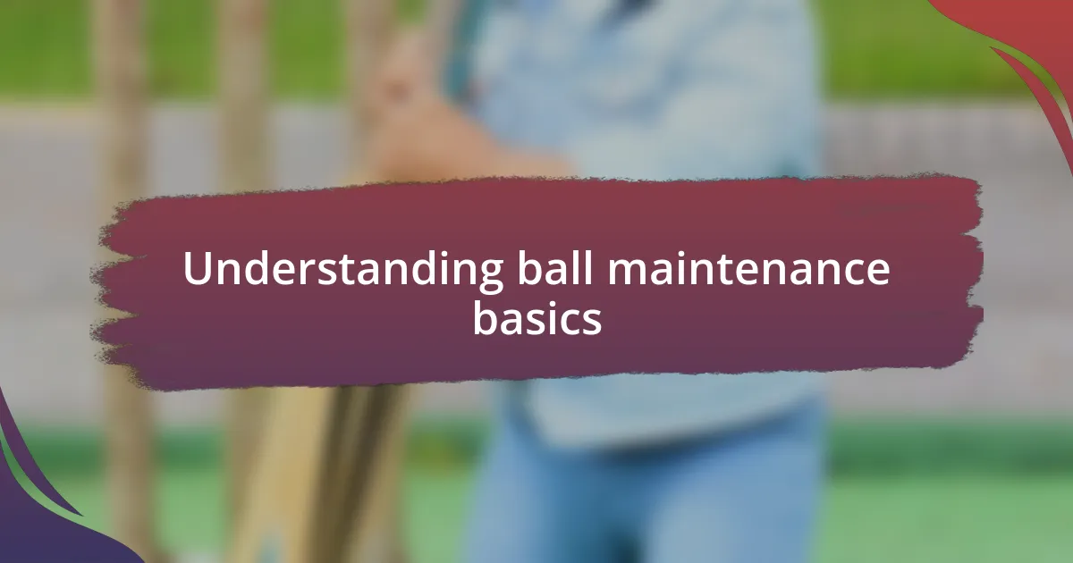 Understanding ball maintenance basics