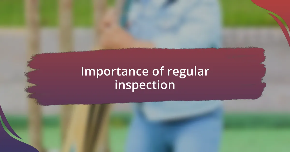 Importance of regular inspection