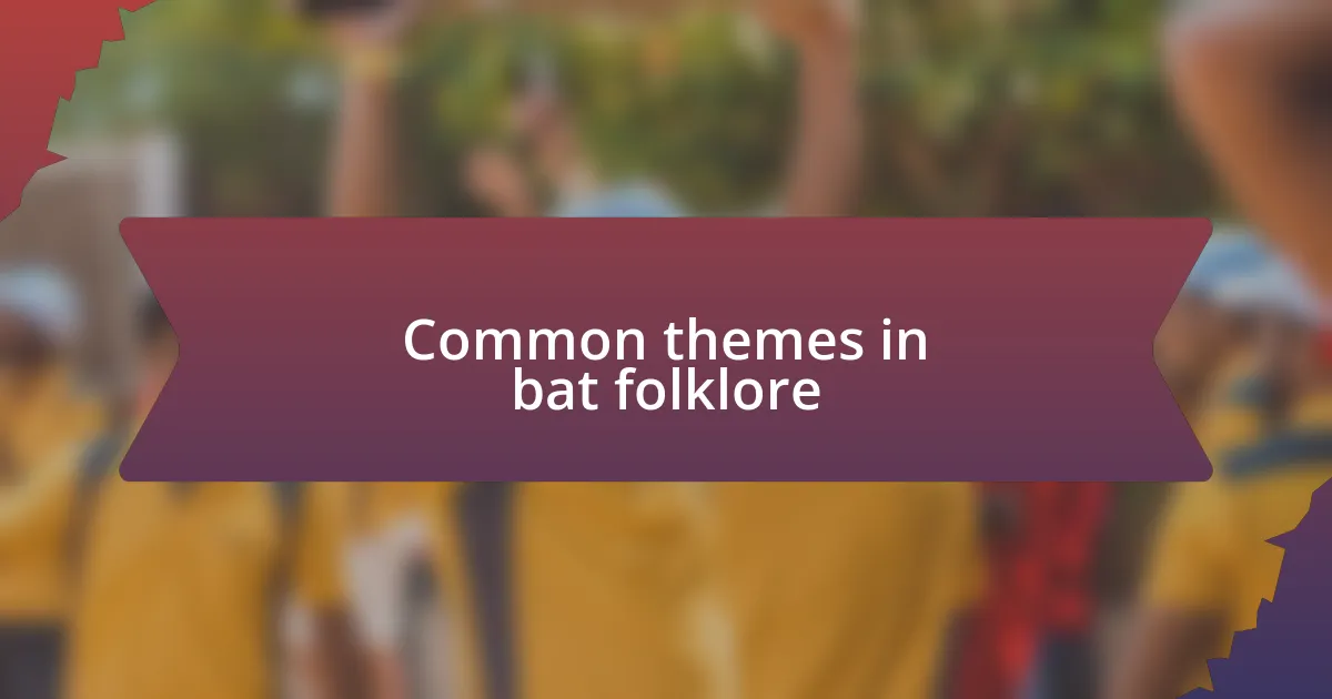 Common themes in bat folklore