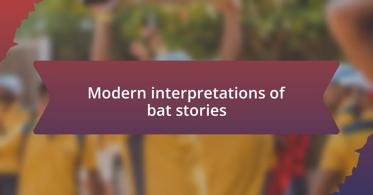 Modern interpretations of bat stories