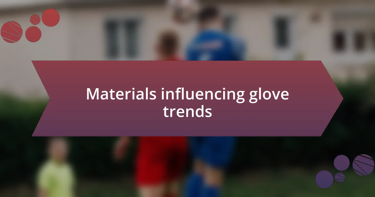Materials influencing glove trends