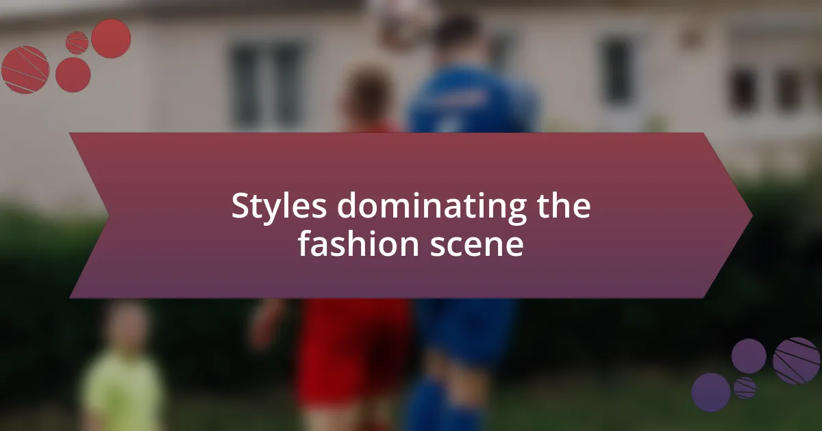 Styles dominating the fashion scene