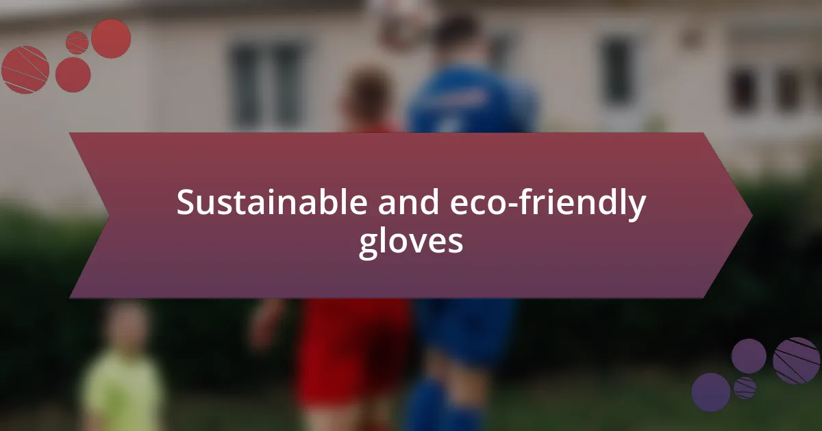 Sustainable and eco-friendly gloves