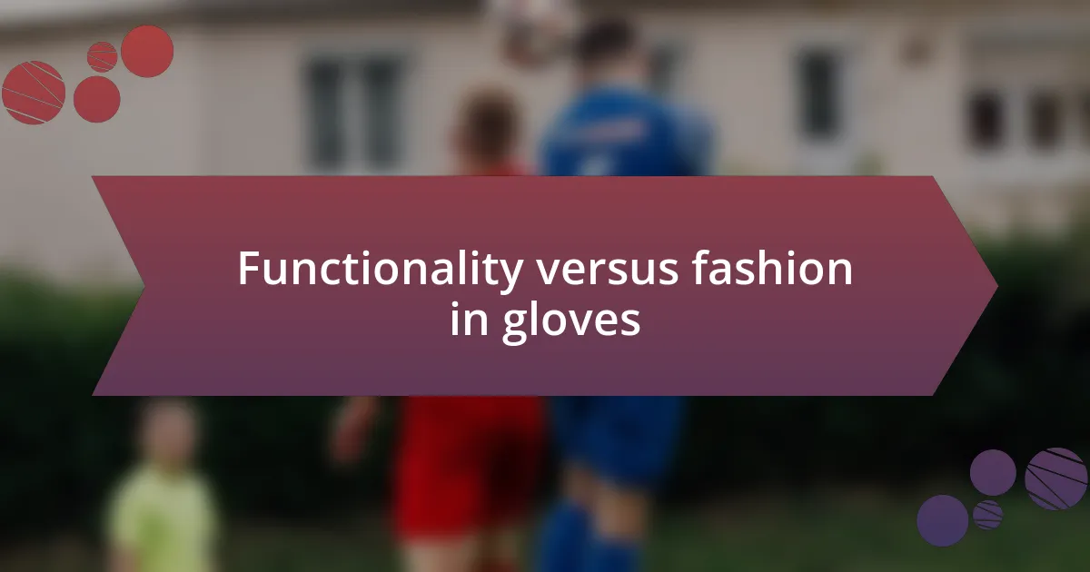 Functionality versus fashion in gloves