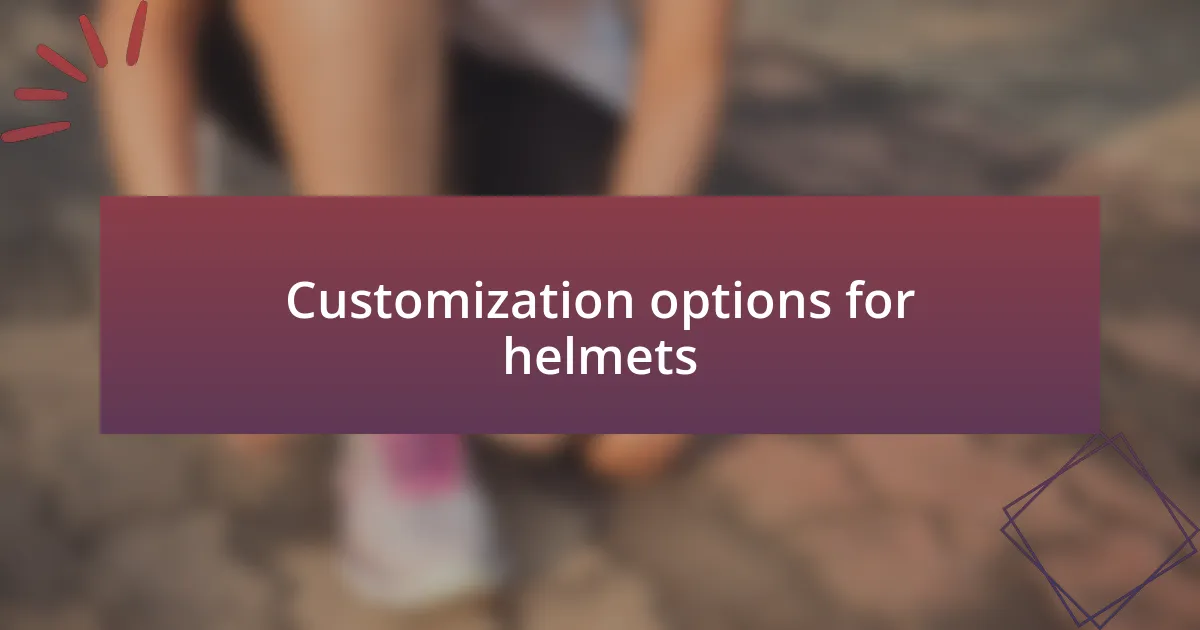 Customization options for helmets