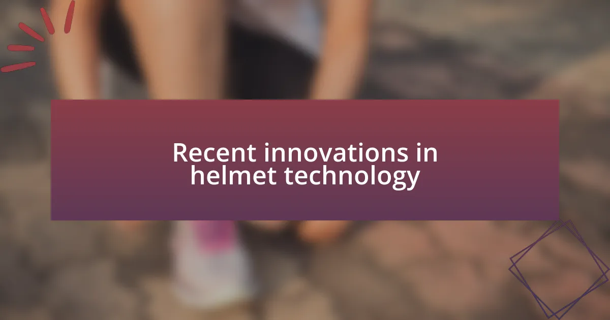 Recent innovations in helmet technology