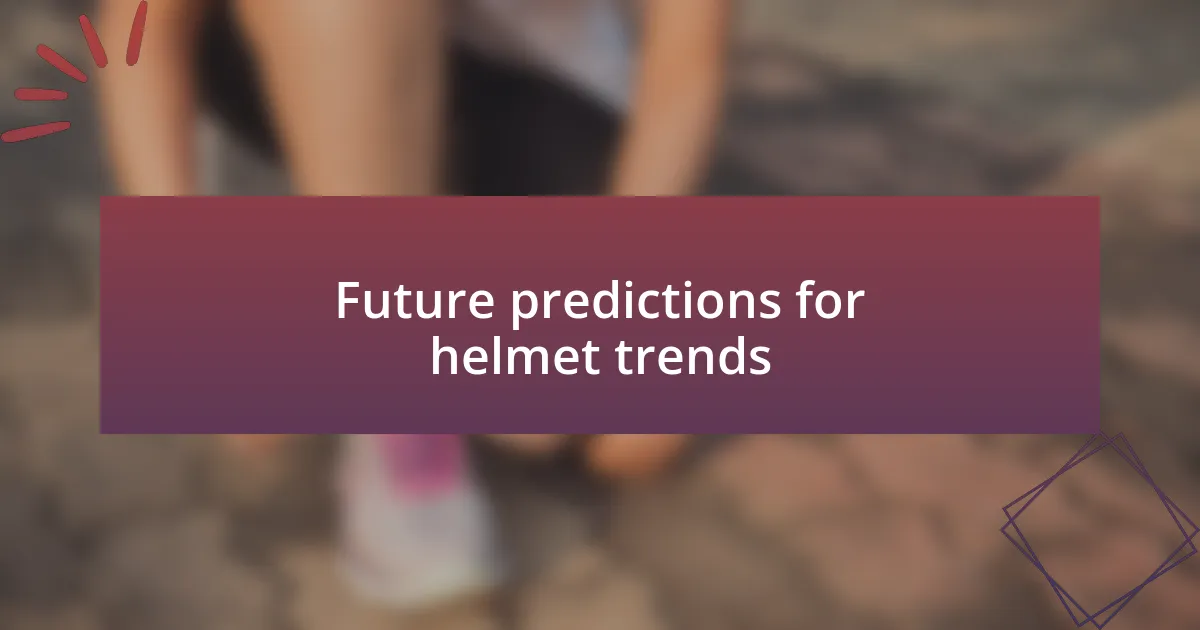 Future predictions for helmet trends