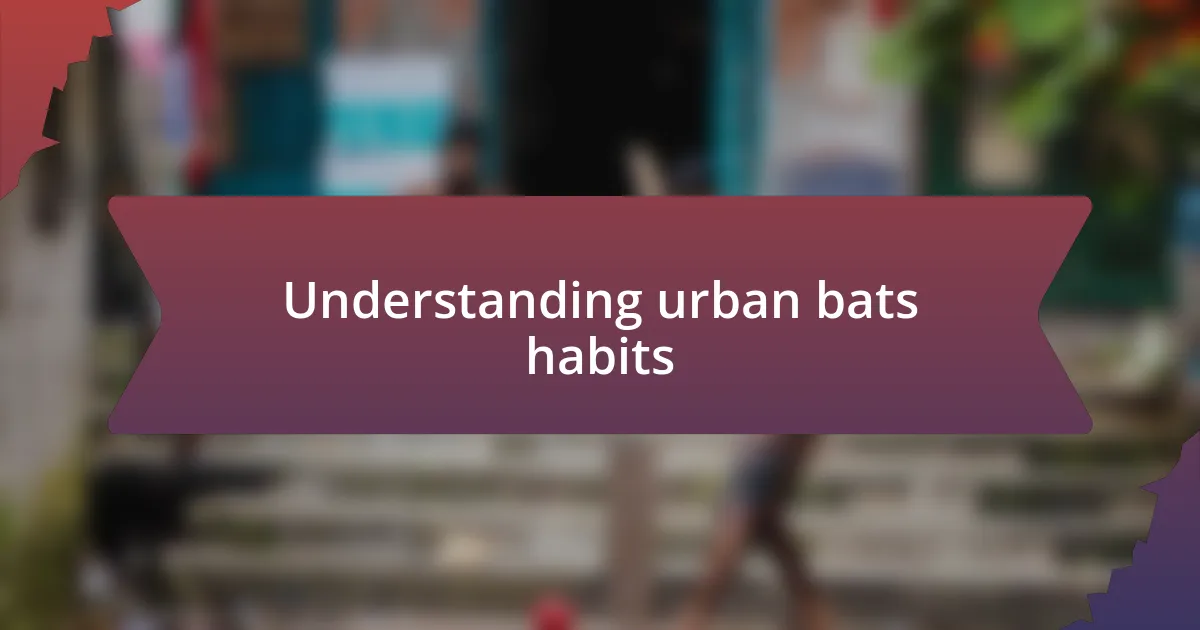 Understanding urban bats habits