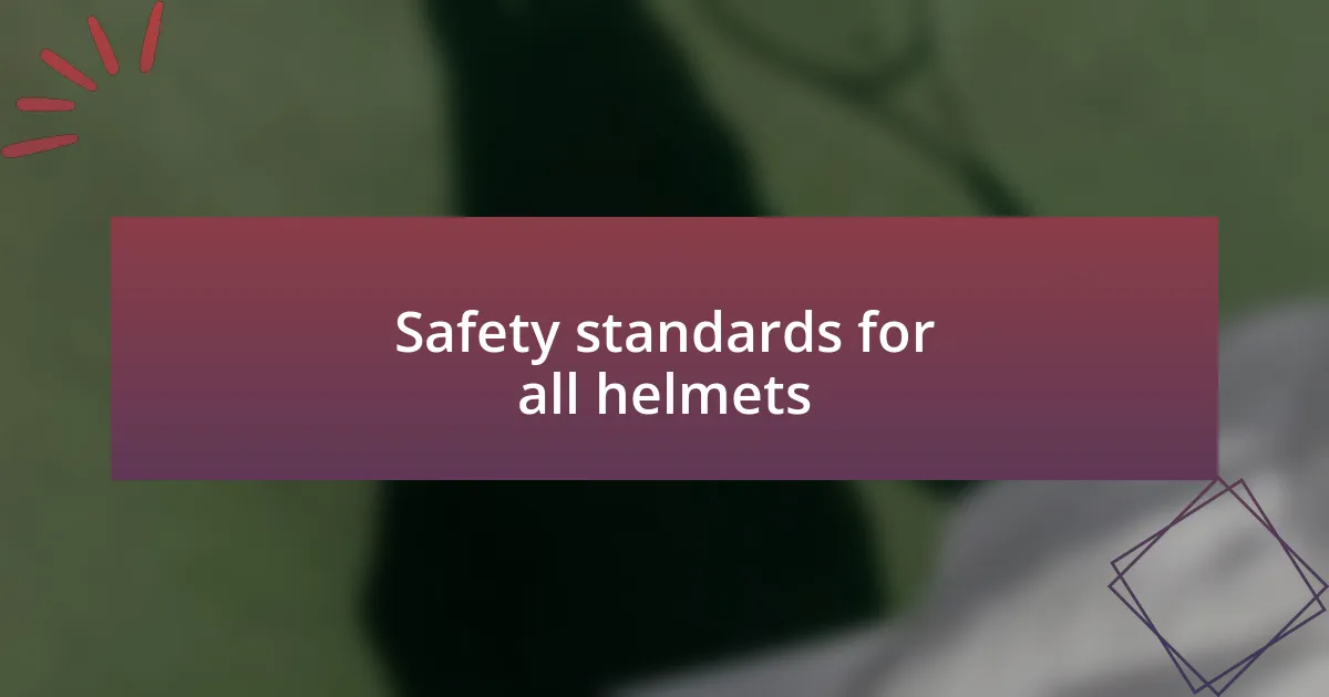 Safety standards for all helmets