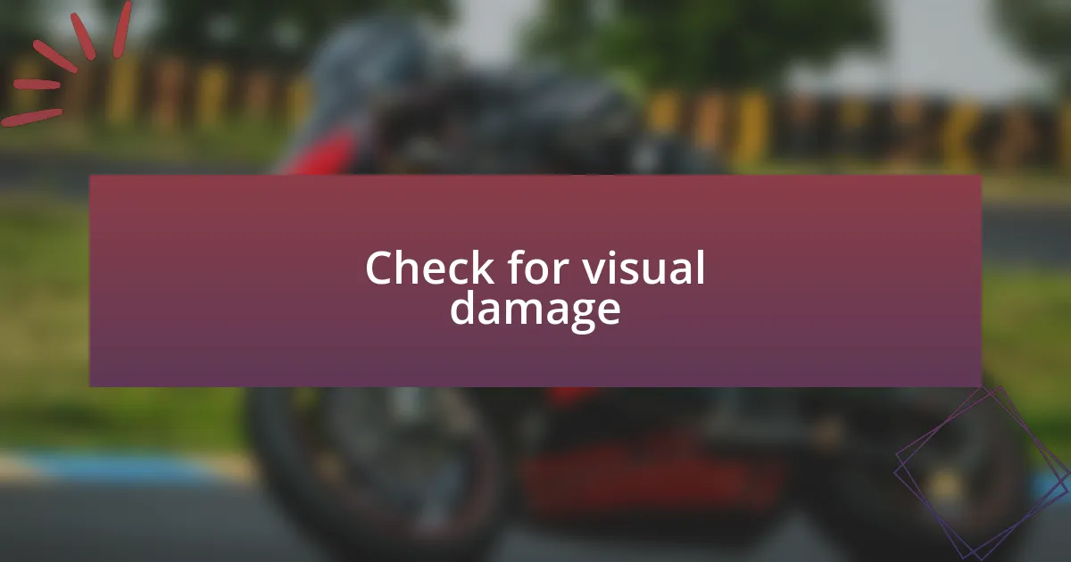 Check for visual damage