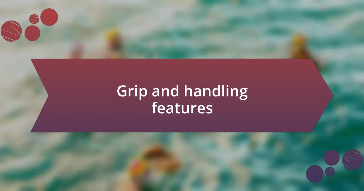 Grip and handling features