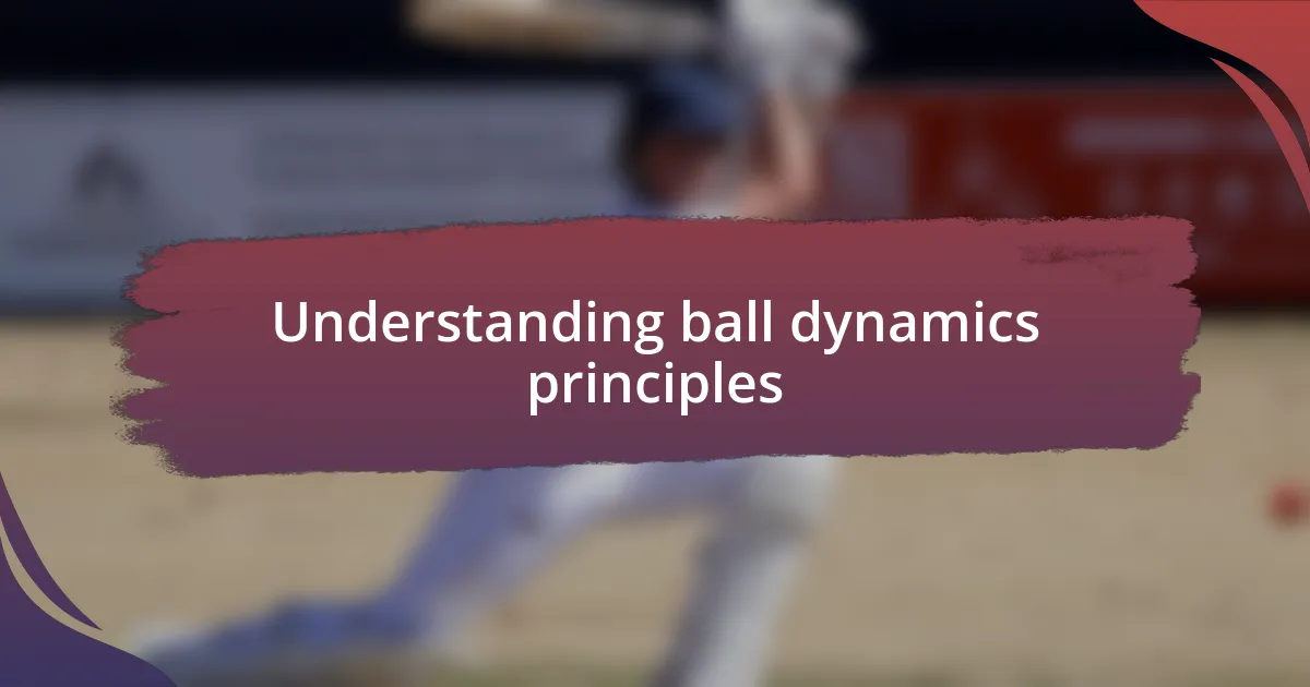 Understanding ball dynamics principles