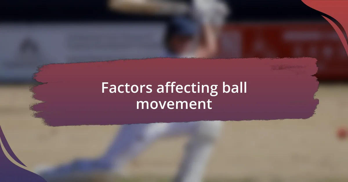 Factors affecting ball movement