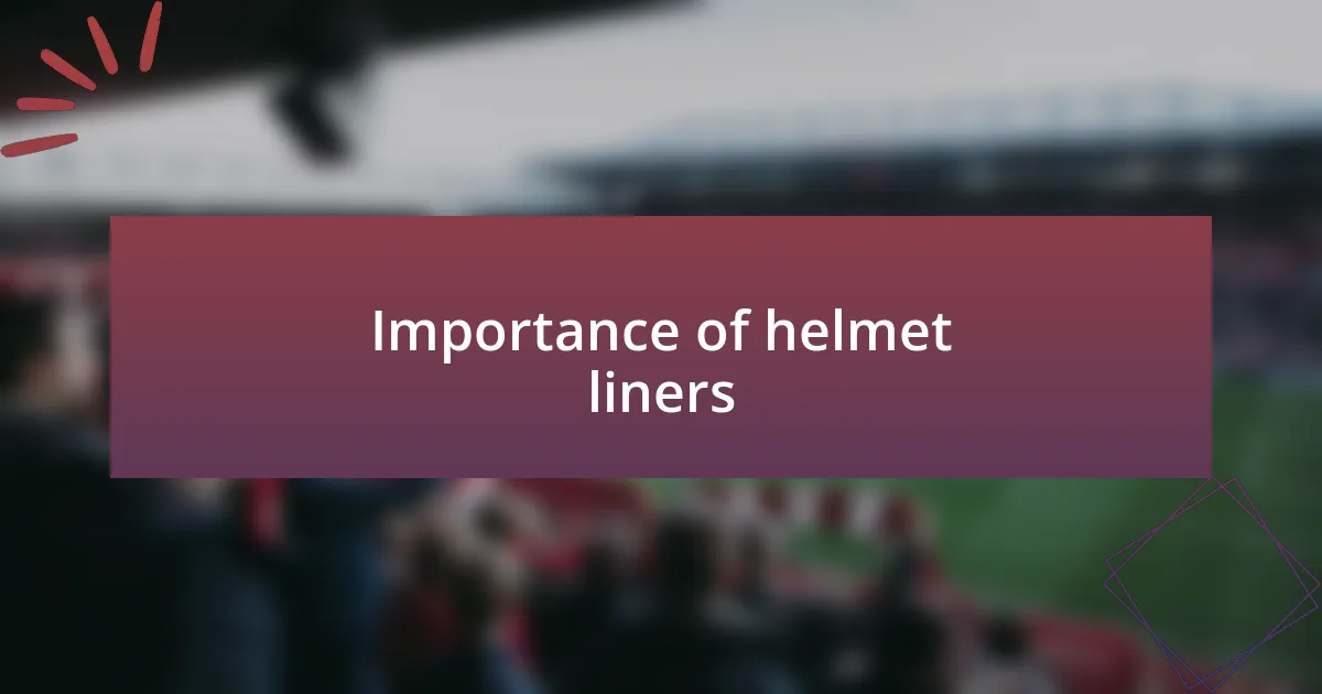 Importance of helmet liners