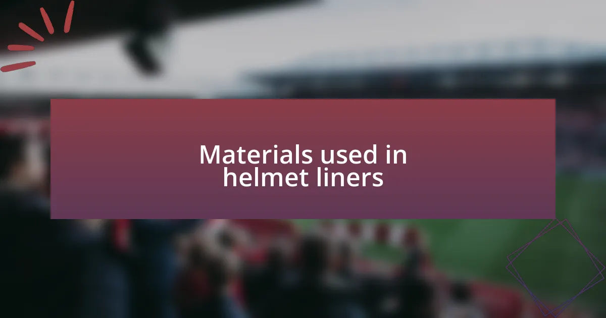 Materials used in helmet liners