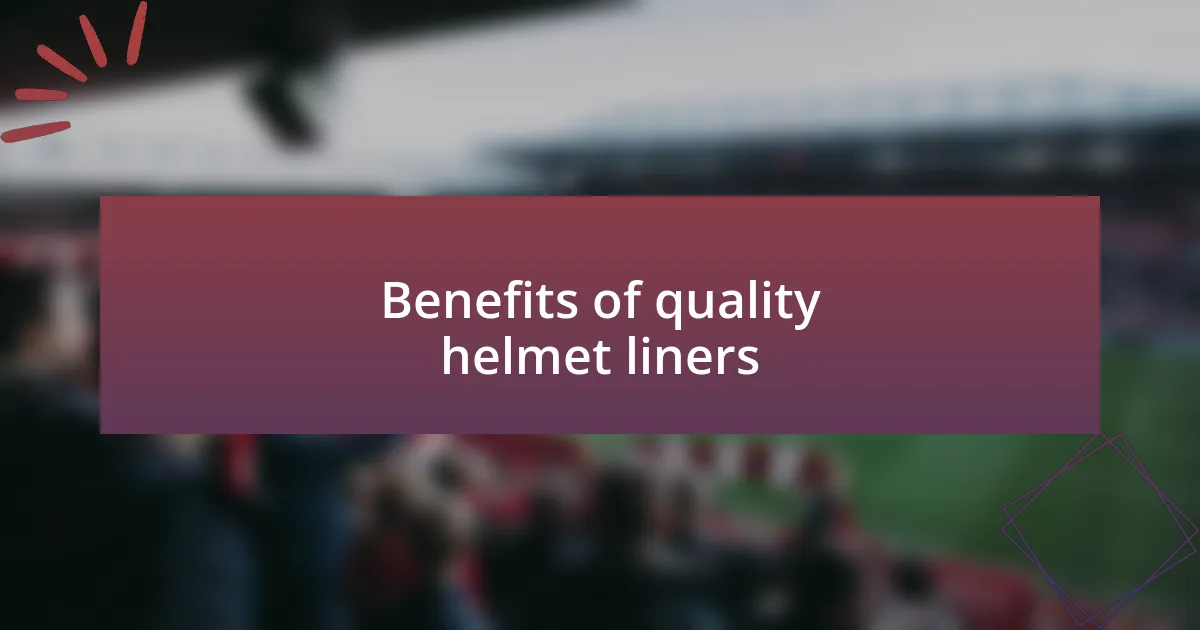 Benefits of quality helmet liners
