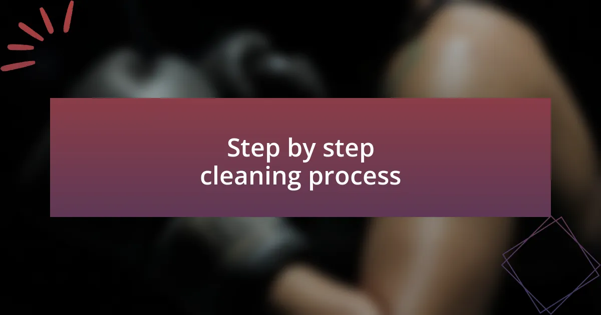 Step by step cleaning process