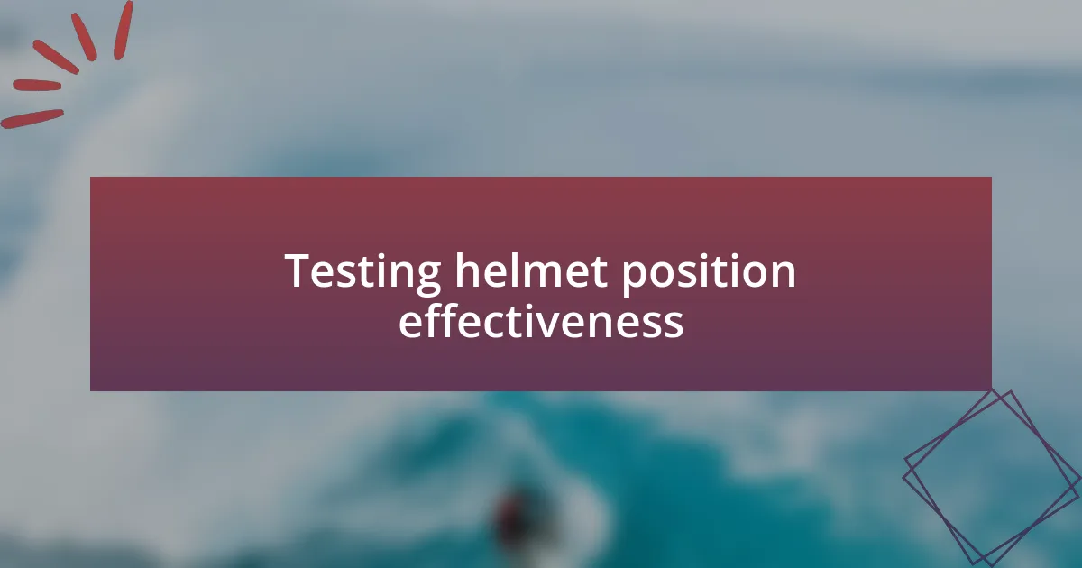 Testing helmet position effectiveness