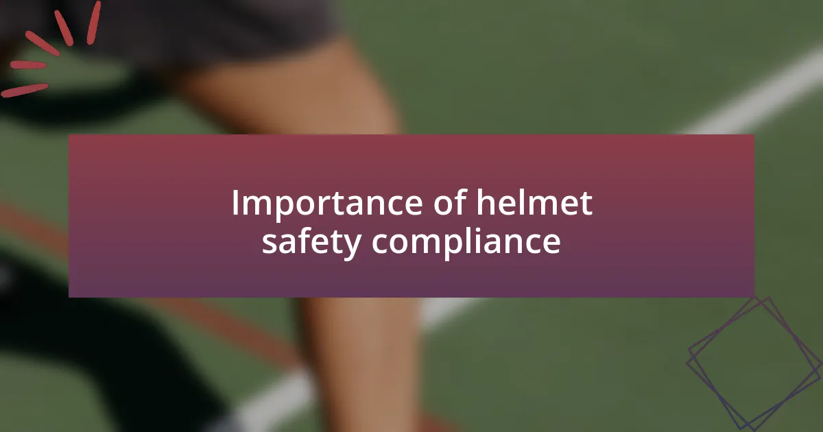 Importance of helmet safety compliance