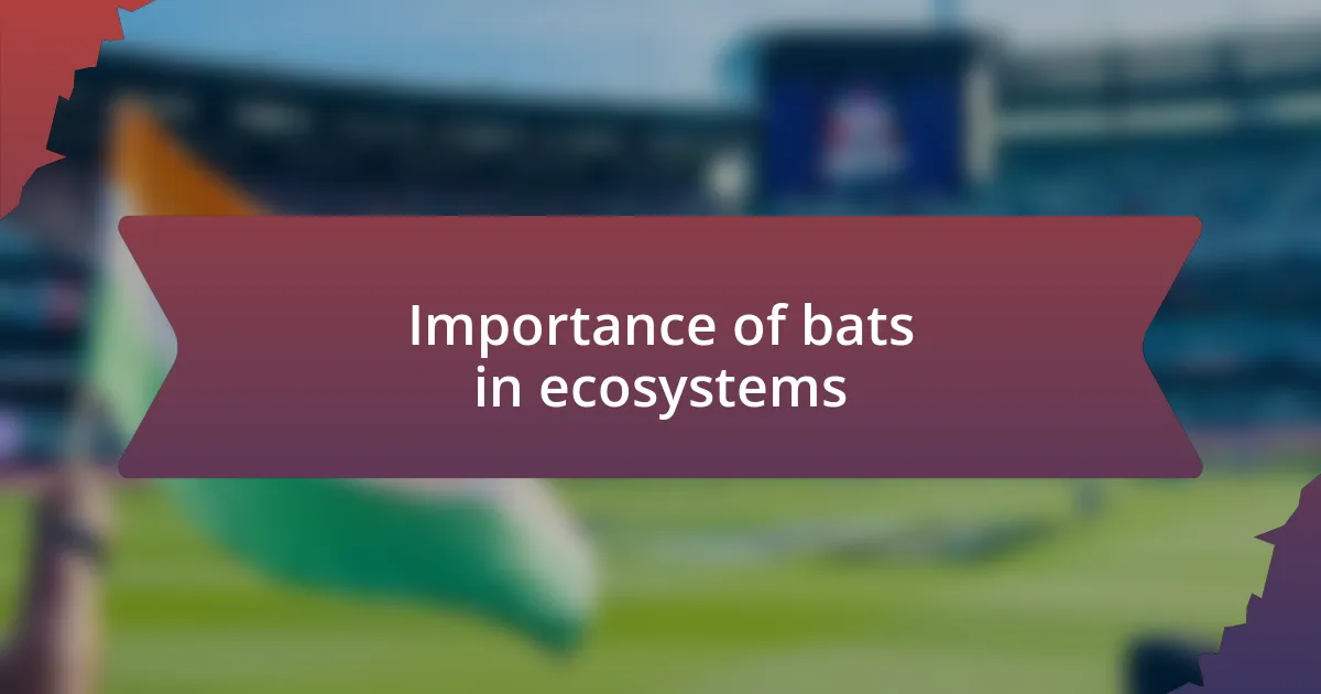 Importance of bats in ecosystems