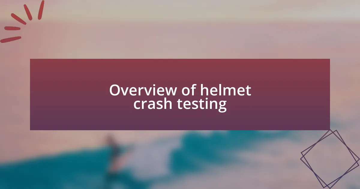 Overview of helmet crash testing
