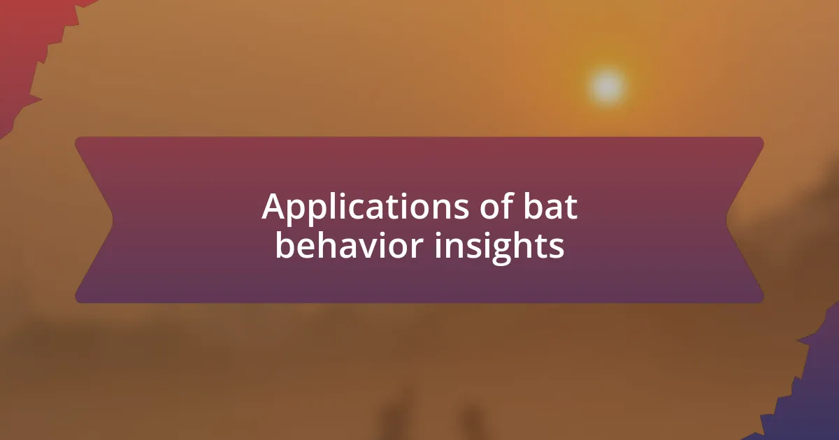 Applications of bat behavior insights