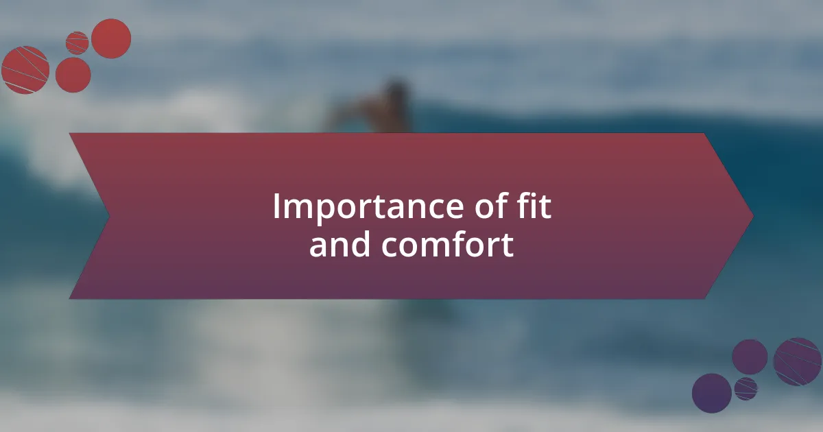 Importance of fit and comfort