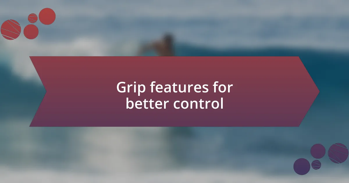 Grip features for better control