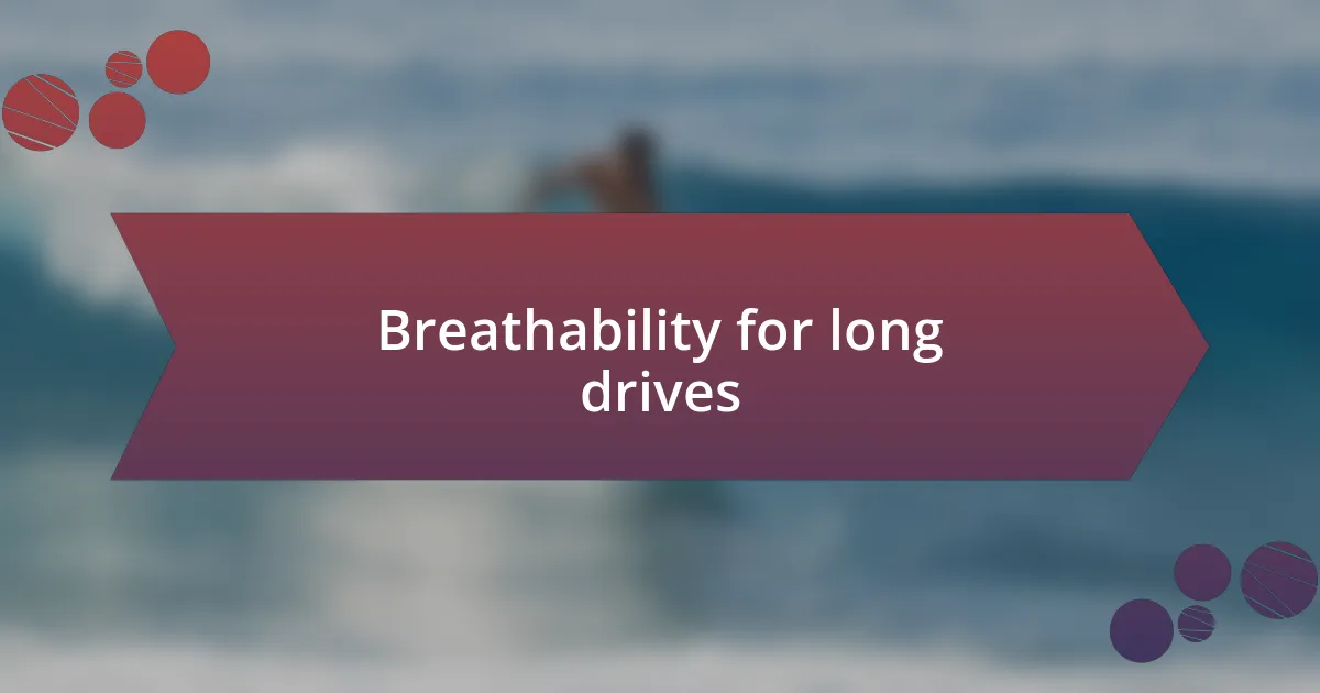 Breathability for long drives