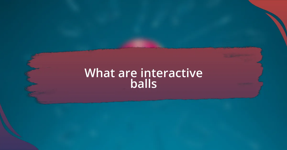 What are interactive balls