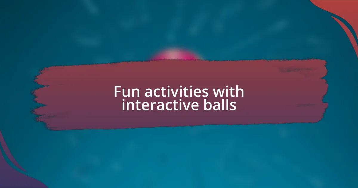 Fun activities with interactive balls