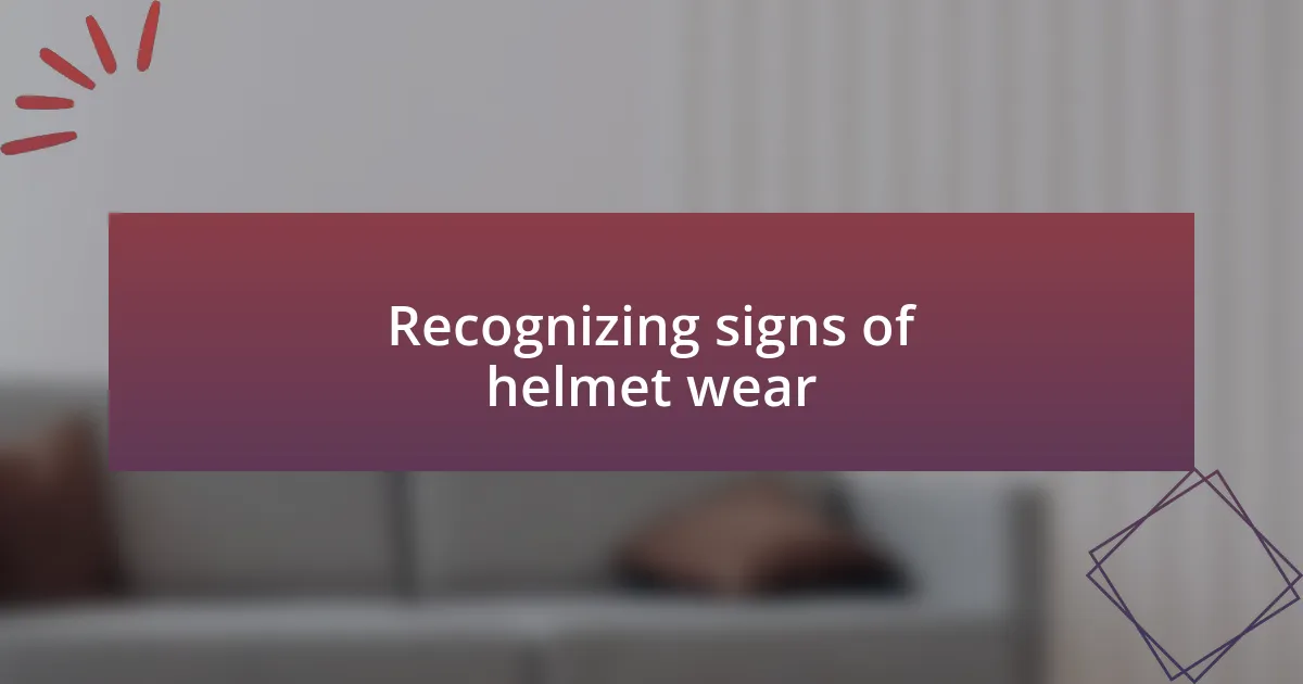 Recognizing signs of helmet wear