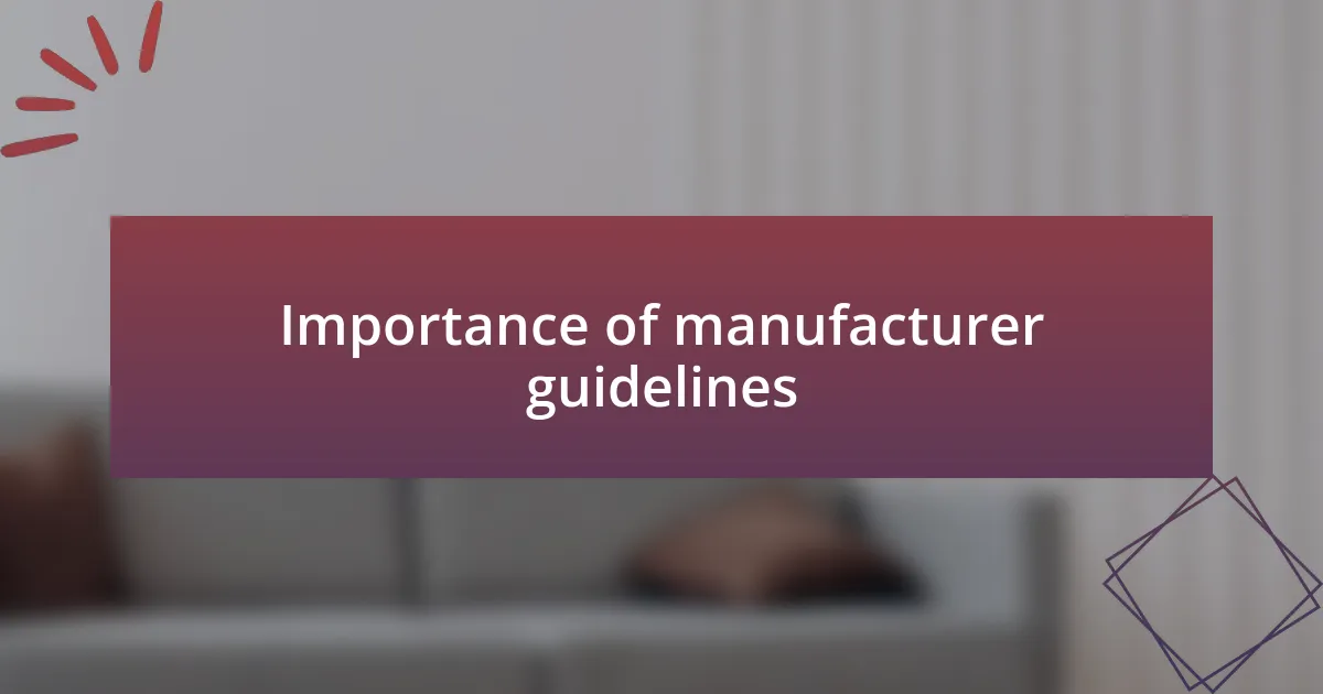Importance of manufacturer guidelines