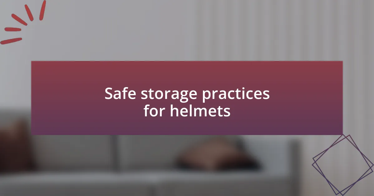 Safe storage practices for helmets