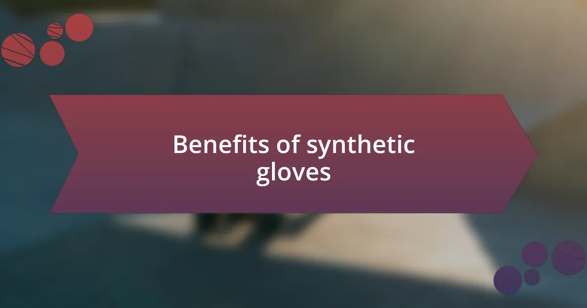 Benefits of synthetic gloves