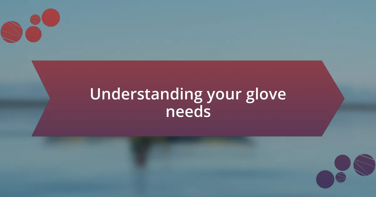 Understanding your glove needs