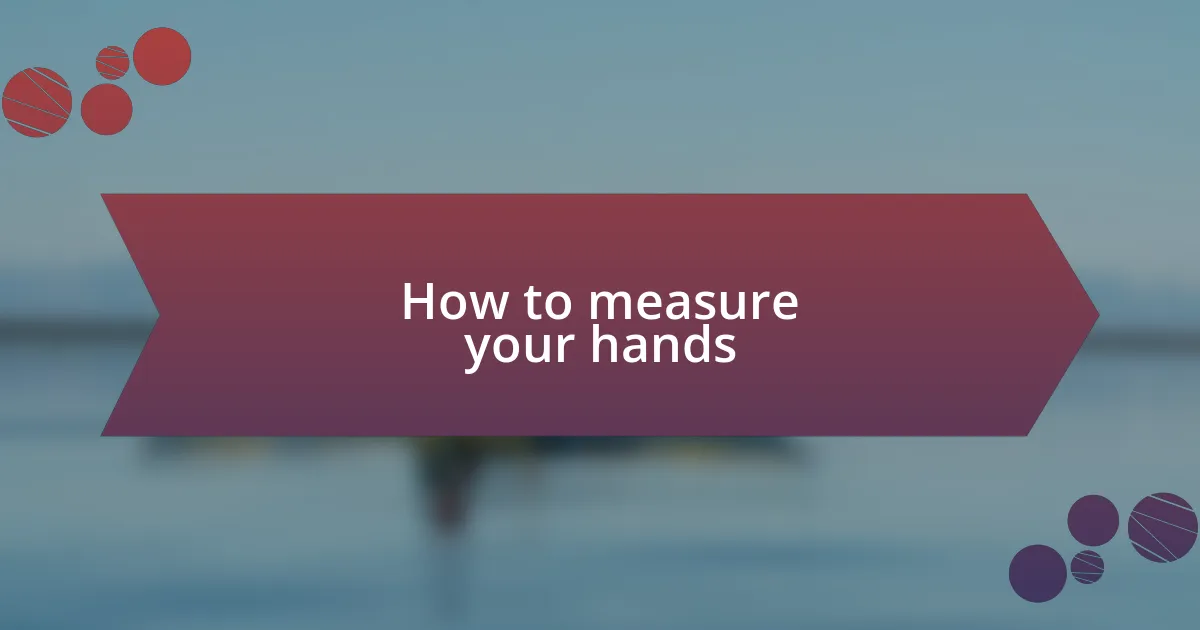 How to measure your hands
