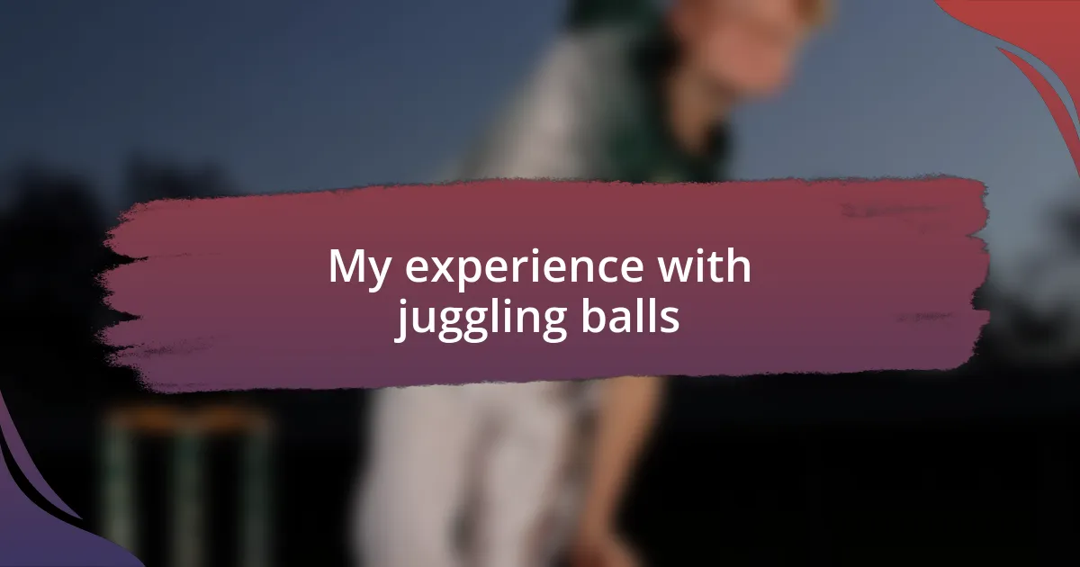 My experience with juggling balls