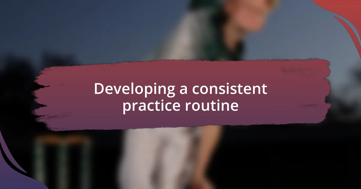 Developing a consistent practice routine