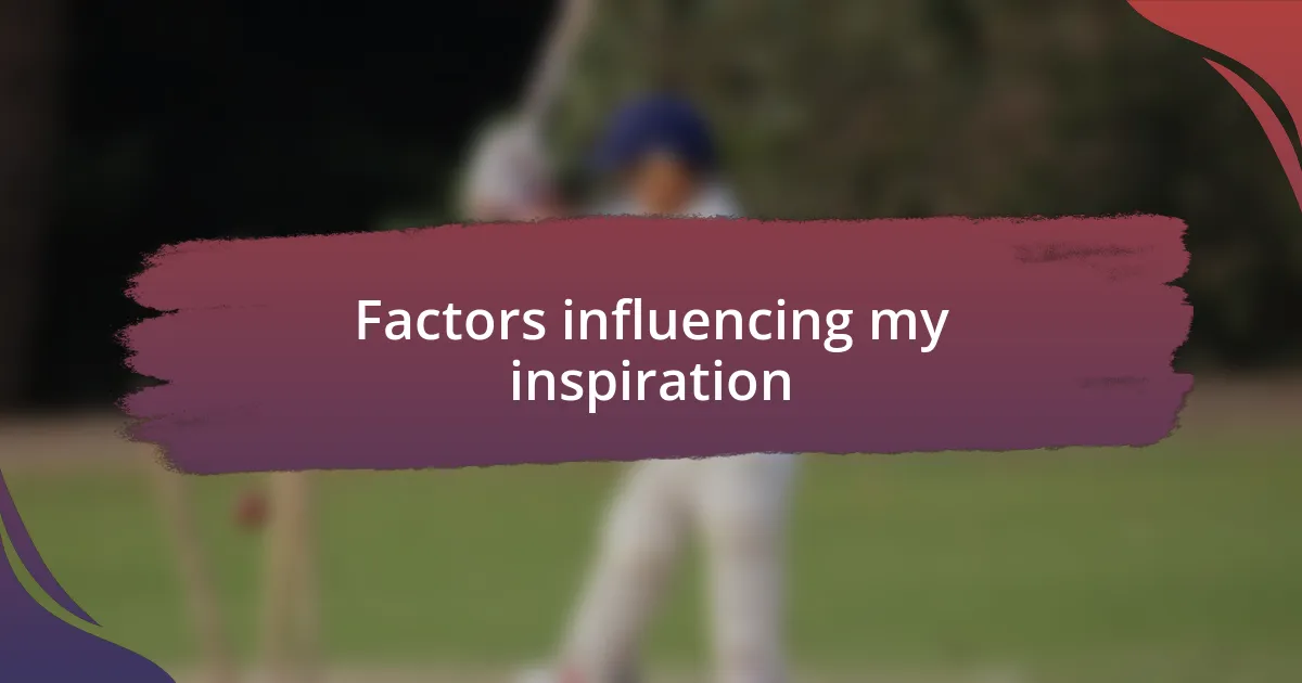 Factors influencing my inspiration