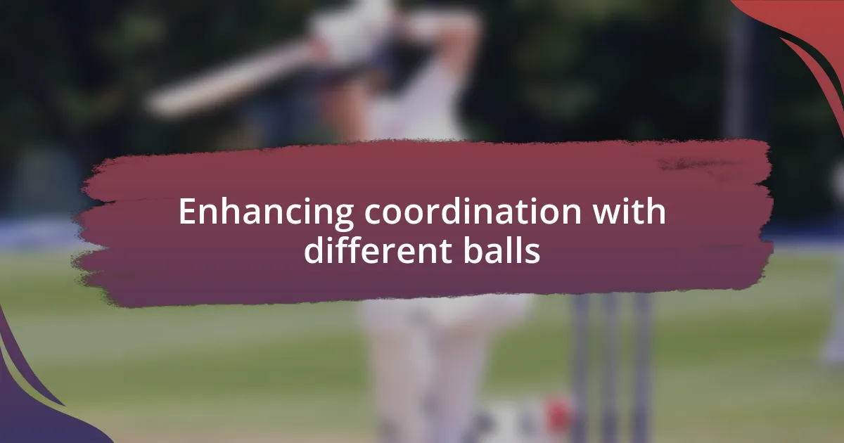 Enhancing coordination with different balls