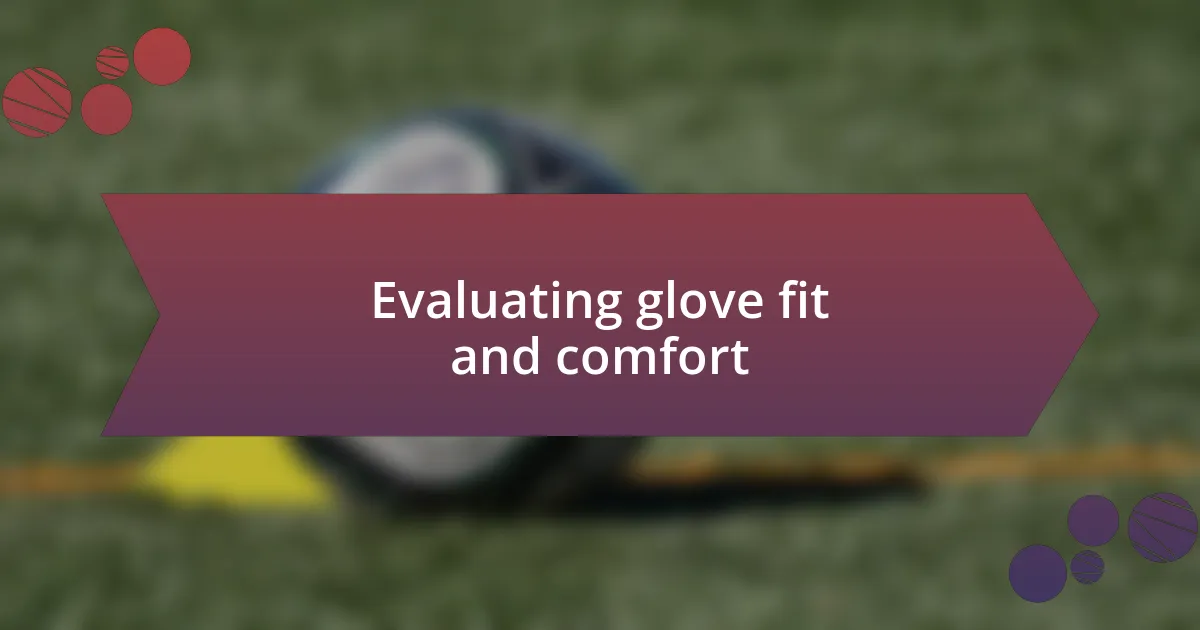 Evaluating glove fit and comfort