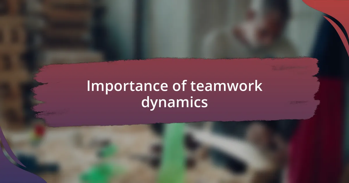 Importance of teamwork dynamics