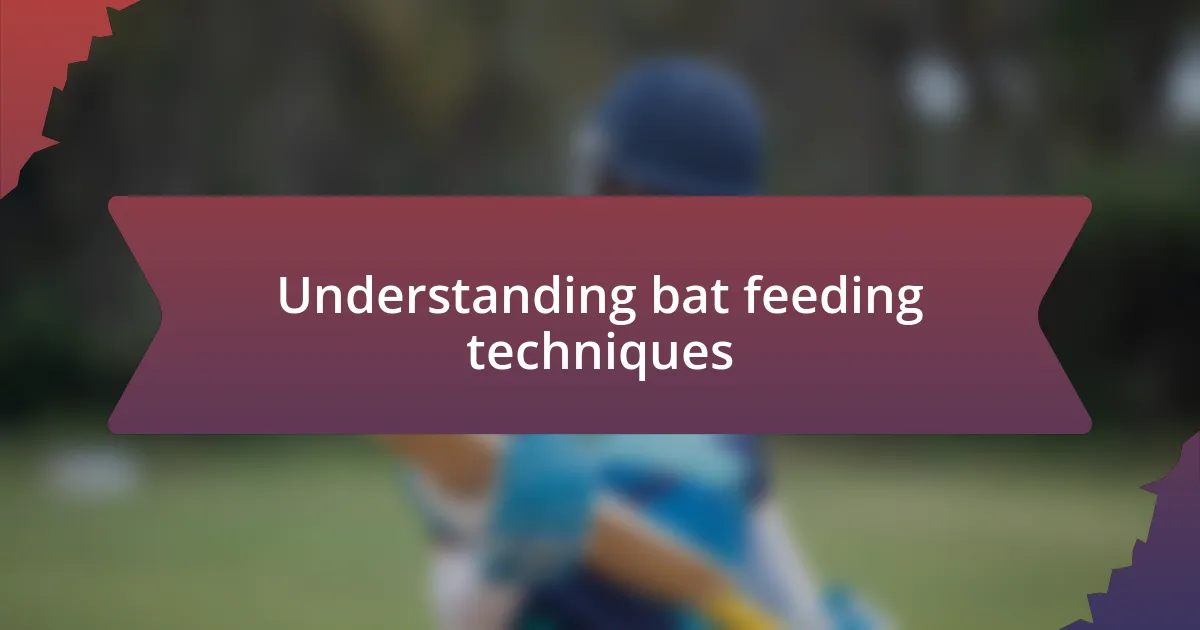 Understanding bat feeding techniques